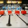 Henry Castro - Where Is the Love